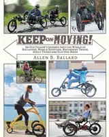 Immer in Bewegung bleiben! Die Reise eines alten Mannes in die Welt der Rollatoren, Scooter, Liegedreiräder, Erwachsenen-Dreiräder und Elektrofahrräder - Keep on Moving!: An Old Fellow's Journey into the World of Rollators, Mobile Scooters, Recumbent Trikes, Adult Trikes and Electric Bike
