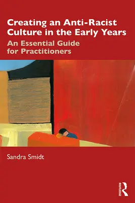Schaffung einer antirassistischen Kultur in den ersten Jahren: Ein Leitfaden für PraktikerInnen - Creating an Anti-Racist Culture in the Early Years: An Essential Guide for Practitioners