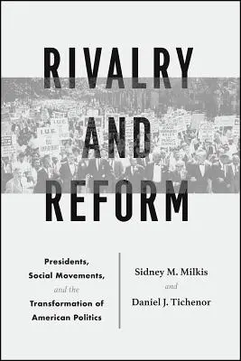 Rivalität und Reform: Präsidenten, soziale Bewegungen und der Wandel der amerikanischen Politik - Rivalry and Reform: Presidents, Social Movements, and the Transformation of American Politics