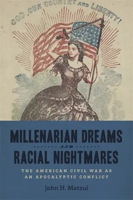 Millenaristische Träume und rassistische Albträume: Der Amerikanische Bürgerkrieg als apokalyptischer Konflikt - Millenarian Dreams and Racial Nightmares: The American Civil War as an Apocalyptic Conflict