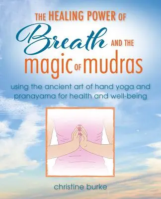 Die Kraft des Atems und Hand-Yoga: Pranayama und Mudras für Gesundheit und Wohlbefinden - The Power of Breath and Hand Yoga: Pranayama and Mudras for Health and Well-Being