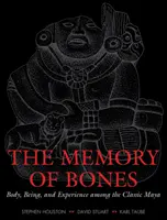 Das Gedächtnis der Knochen: Körper, Sein und Erfahrung bei den klassischen Maya - The Memory of Bones: Body, Being, and Experience Among the Classic Maya