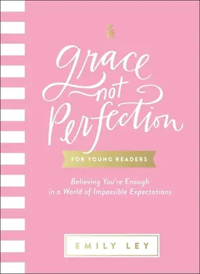 Gnade, nicht Perfektion für junge Leserinnen und Leser: Der Glaube, dass du genug bist in einer Welt der unmöglichen Erwartungen - Grace, Not Perfection for Young Readers: Believing You're Enough in a World of Impossible Expectations