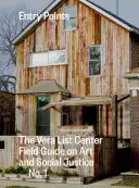 Einstiegspunkte: Der Vera List Center Field Guide zu Kunst und sozialer Gerechtigkeit Nr. 1 - Entry Points: The Vera List Center Field Guide on Art and Social Justice No. 1