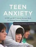 Teenager-Angst: Ein CBT- und ACT-Ressourcenbuch zur Unterstützung ängstlicher Heranwachsender - Teen Anxiety: A CBT and ACT Activity Resource Book for Helping Anxious Adolescents