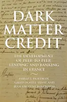 Dark Matter Credit: Die Entwicklung des Peer-to-Peer-Kredit- und Bankwesens in Frankreich - Dark Matter Credit: The Development of Peer-To-Peer Lending and Banking in France