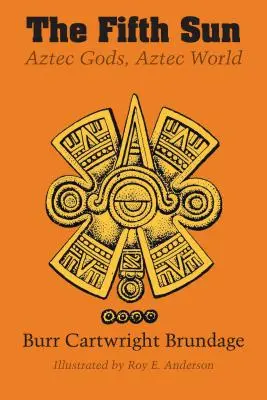 Die fünfte Sonne: Aztekische Götter, aztekische Welt - The Fifth Sun: Aztec Gods, Aztec World