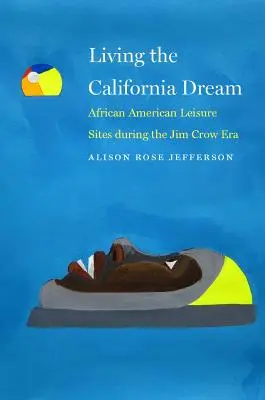 Den kalifornischen Traum leben: Afroamerikanische Freizeitorte während der Jim Crow-Ära - Living the California Dream: African American Leisure Sites During the Jim Crow Era