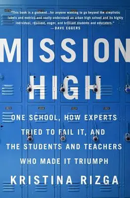 Mission High: Eine Schule, wie Experten sie zu Fall bringen wollten, und die Schüler und Lehrer, die sie zum Erfolg führten - Mission High: One School, How Experts Tried to Fail It, and the Students and Teachers Who Made It Triumph