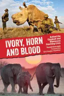 Elfenbein, Horn und Blut: Hinter der Wilderei von Elefanten und Nashörnern - Ivory, Horn and Blood: Behind the Elephant and Rhinoceros Poaching Crisis