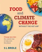 Ernährung und Klimawandel ohne heiße Luft, 8: Ändern Sie Ihre Ernährung: Der einfachste Weg, den Planeten zu retten - Food and Climate Change Without the Hot Air, 8: Change Your Diet: The Easiest Way to Help Save the Planet