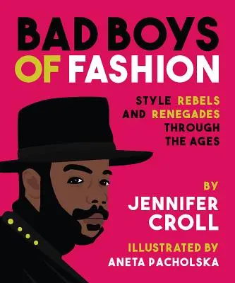 Bad Boys der Mode: Stil-Rebellen und Abtrünnige durch die Jahrhunderte - Bad Boys of Fashion: Style Rebels and Renegades Through the Ages