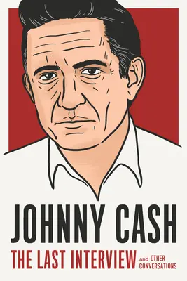 Johnny Cash: Das letzte Interview: Und andere Unterhaltungen - Johnny Cash: The Last Interview: And Other Conversations