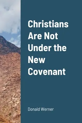 Christen stehen nicht unter dem Neuen Bund - Christians Are Not Under the New Covenant