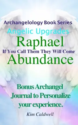 Erzengelkunde, Raphael Abundance: Wenn du sie rufst, werden sie kommen - Archangelology, Raphael Abundance: If You Call Them They Will Come