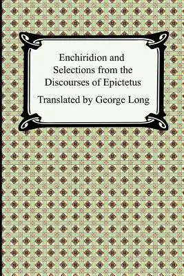 Enchiridion und Auszüge aus den Reden des Epiktet - Enchiridion and Selections from the Discourses of Epictetus