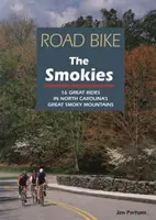 Rennradfahren in den Smokies: 16 tolle Touren in North Carolinas Great Smoky Mountains - Road Bike the Smokies: 16 Great Rides in North Carolina's Great Smoky Mountains