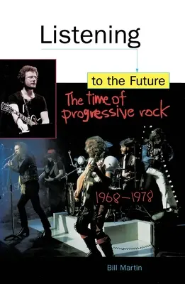 In die Zukunft hören: Die Zeit des Progressive Rock, 1968-1978 - Listening to the Future: The Time of Progressive Rock, 1968-1978