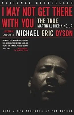 Ich werde es vielleicht nicht mit dir schaffen: Der wahre Martin Luther King Jr. - I May Not Get There with You: The True Martin Luther King Jr