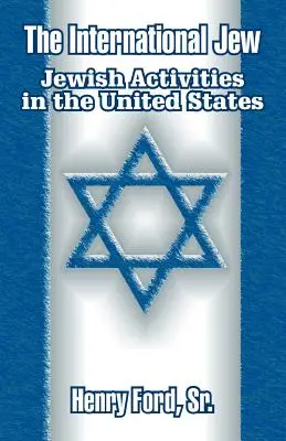 Der internationale Jude: Jüdische Aktivitäten in den Vereinigten Staaten - The International Jew: Jewish Activities in the United States