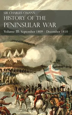 Sir Charles Oman's History of the Peninsular War Band III: Band III: September 1809 - Dezember 1810 Ocaa, Cadiz, Bussaco, Torres Vedras - Sir Charles Oman's History of the Peninsular War Volume III: Volume III: September 1809 - December 1810 Ocaa, Cadiz, Bussaco, Torres Vedras