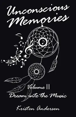 Unbewusste Erinnerungen Band II: Träume in die Musik - Unconscious Memories Volume II: Dream into the Music