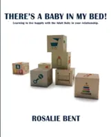 Da ist ein Baby in meinem Bett!: Wie Sie lernen, mit dem Adult Baby in Ihrer Beziehung glücklich zu leben. - There's a baby in my bed!: Learning to live happily with the Adult Baby in your relationship.