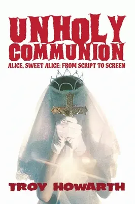 Unheilige Kommunion (Gebundene Ausgabe): Alice, Sweet Alice, vom Drehbuch zur Leinwand - Unholy Communion (hardback): Alice, Sweet Alice, from script to screen