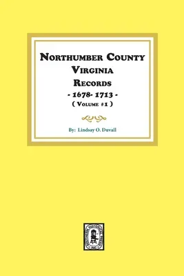 Northumberland Grafschaft, Virginia Aufzeichnungen 1678-1713. (Bd. 1). - Northumberland County, Virginia Records 1678-1713. (Vol. #1).