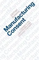 Zustimmung herstellen: Veränderungen im Arbeitsprozess im Monopolkapitalismus - Manufacturing Consent: Changes in the Labor Process Under Monopoly Capitalism