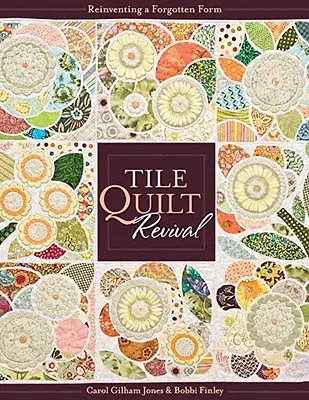 Tile Quilt Revival: Eine vergessene Form neu erfinden [mit Muster(n)]- Print-On-Demand Edition [mit Muster(n)] - Tile Quilt Revival: Reinventing a Forgotten Form [with Pattern(s)]- Print-On-Demand Edition [With Pattern(s)]