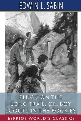 Pluck on the Long Trail, oder: Pfadfinder in den Rockies (Esprios Classics) - Pluck on the Long Trail, or, Boy Scouts in the Rockies (Esprios Classics)