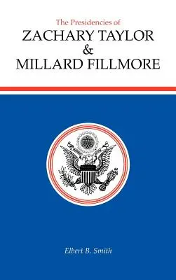 Die Präsidentschaften von Zachary Taylor und Millard Fillmore - The Presidencies of Zachary Taylor and Millard Fillmore