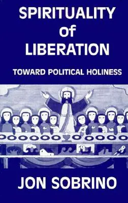 Spiritualität der Befreiung: Auf dem Weg zur politischen Heiligkeit - Spirituality of Liberation: Toward Political Holiness