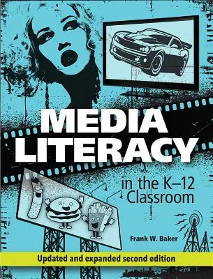 Medienkompetenz im K-12-Klassenzimmer, 2. - Media Literacy in the K-12 Classroom, 2nd Edition