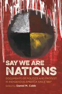 Sag, dass wir Nationen sind: Dokumente der Politik und des Protests im indigenen Amerika seit 1887 - Say We Are Nations: Documents of Politics and Protest in Indigenous America since 1887