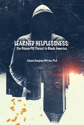 Gelernte Hilflosigkeit: Die giftige Pille, die das schwarze Amerika bedroht - Learned Helplessness: The Poison Pill Threat to Black America