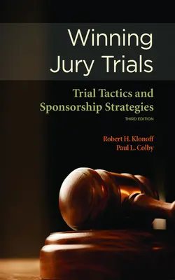 Geschworenen-Prozesse gewinnen: Prozesstaktiken und Sponsoring-Strategien - Winning Jury Trials: Trial Tactics and Sponsorship Strategies