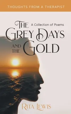 Die grauen Tage und das Gold: Eine Sammlung von Gedichten - The Grey Days and the Gold: A Collection of Poems