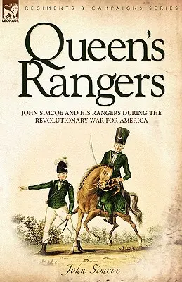 Queen's Rangers: John Simcoe und seine Ranger während des Revolutionskriegs um Amerika - Queen's Rangers: John Simcoe and His Rangers During the Revolutionary War for America