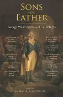 Söhne des Vaters: George Washington und seine Protokolle - Sons of the Father: George Washington and His Protgs