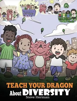 Bringen Sie Ihrem Drachen Vielfalt bei: Trainiere deinen Drachen, die Vielfalt zu respektieren. Eine niedliche Kindergeschichte, die Kindern etwas über Vielfalt und Unterschiede beibringt. - Teach Your Dragon About Diversity: Train Your Dragon To Respect Diversity. A Cute Children Story To Teach Kids About Diversity and Differences.