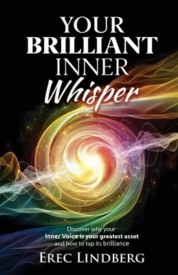 Ihr brillantes inneres Flüstern: Entdecken Sie, warum Ihre innere Stimme Ihr größtes Kapital ist und wie Sie ihre Brillanz anzapfen können - Your Brilliant Inner Whisper: Discover why your Inner Voice is your greatest asset and how to tap its brilliance