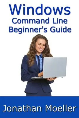 Das Windows-Befehlszeilenhandbuch für Einsteiger - Zweite Auflage - The Windows Command Line Beginner's Guide - Second Edition