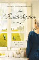 Eine amische Küche: Drei Amish-Novellen - An Amish Kitchen: Three Amish Novellas