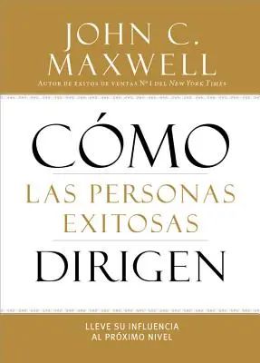 Wie erfolgreiche Menschen führen: Wie Sie Ihren Einfluss auf die nächste Stufe heben - How Successful People Lead: Taking Your Influence to the Next Level