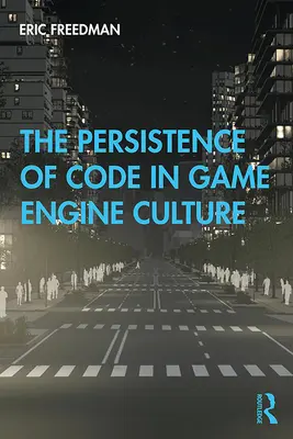 Das Fortbestehen von Code in der Game-Engine-Kultur - The Persistence of Code in Game Engine Culture