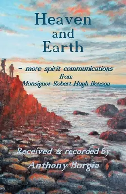 Himmel und Erde: - weitere geistige Mitteilungen von Monsignore Robert Hugh Benson - Heaven and Earth: - more spirit communications from Monsignor Robert Hugh Benson