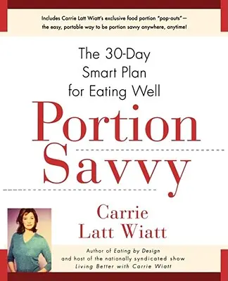 Portion Savvy: Der intelligente 30-Tage-Plan für gesunde Ernährung - Portion Savvy: The 30-Day Smart Plan for Eating Well