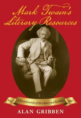 Mark Twains literarische Ressourcen: Eine Rekonstruktion seiner Bibliothek und Lektüre (Band I) - Mark Twain's Literary Resources: A Reconstruction of His Library and Reading (Volume I)